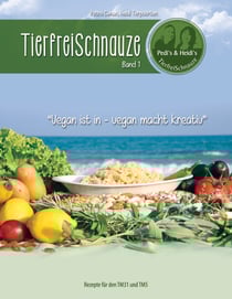 Tierfreischnauze Band 1 (Ringbuch) - Vegan ist in - vegan macht kreativ. Rezepte für den TM31 und TM5
