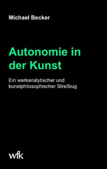 Autonomie in der Kunst - Ein werkanalytischer und kunstphilosophischer Streifzug