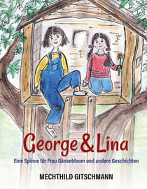 George & Lina - Eine Spinne für Frau Gänsebloom und andere Geschichten