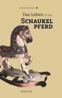 Das Leben ist ein Schaukelpferd - Gedichte