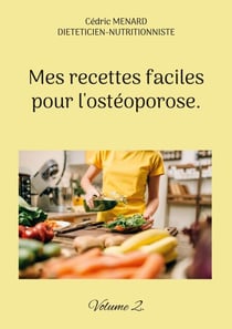 Mes recettes faciles pour l'ostéoporose. - Volume 2.