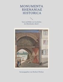 Monumenta Rhenaniae Historica - Texte und Bilder zur Geschichte des Rheinlandes, Band 1