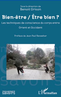 Bien être / Etre bien ? - Les techniques de conscience du corps entre Orient et Occident