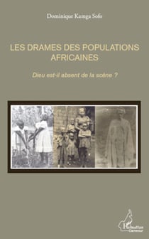 Les drames des populations africaines - Dieu est-il absent de la scène ?