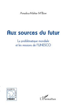 Aux sources du futur - La problématique mondiale et les missions de l'UNESCO