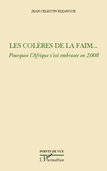 Les colères de la faim... - Pourquoi l'Afrique s'est embrasée en 2008