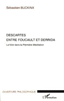 Descartes entre Foucault et Derrida - La folie dans la Première Méditation
