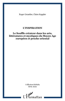 L'inspiration - Le Souffle créateur dans les arts, littératures et mystiques du Moyen Age européen et proche oriental