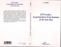 ATT-cratie : la promotion d'un homme et de son clan - Tome I