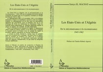 Les Etats-Unis et l'Algérie - De la méconnaissance à la reconnaissance - 1945-1962