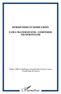 HERMETISME ET ROISE CROIX - FAMA FRATERNITATIS - COMFESSIO FRATERNITATIS