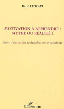 MOTIVATION À APPRENDRE : MYTHE OU RÉALITÉ ? - Point d'étape des recherches en psychologie