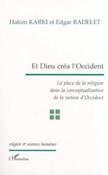 ET DIEU CRÉA L'OCCIDENT - La place de la religion dans la conceptualisation de la notion d'Occident