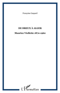 De Dreux à Alger - Maurice Viollette 1870-1960