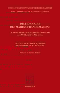 Dictionnaire des marins francs-maçons, Gens de mer et professions connexes aux XVIIIe, XIXe et XXe siècles - Travaux de la loge maritime de recherche La Pérouse - Kronos N° 56