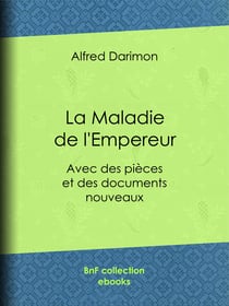 La Maladie de l'Empereur - Avec des pièces et des documents nouveaux
