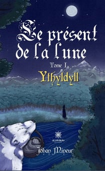 Le présent de la lune - Tome 1 - Ythyldyll