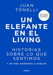 Un elefante en el living - Historias sobre lo que sentimos y no nos animamos a hablar