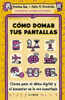 Cómo domar tus pantallas - Claves para el détox digital y el bienestar en la era conectada