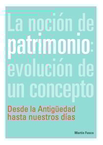 La noción de patrimonio: evolución de un concepto - Desde la antigüedad hasta nuestros días