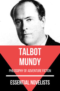 Essential Novelists - Talbot Mundy - philosophy of adventure fiction