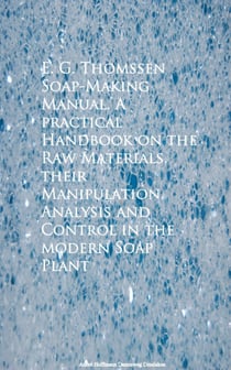 Soap-Making Manual. A practical Handbook on the RControl in the modern Soap Plant