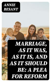 Marriage, As It Was, As It Is, and As It Should Be: A Plea for Reform