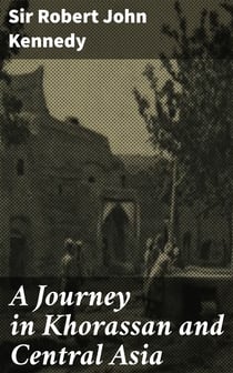 A Journey in Khorassan and Central Asia