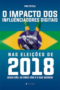 O impacto dos influenciadores digitais nas eleições de 2018 - Quem são, de onde vêm e o que querem
