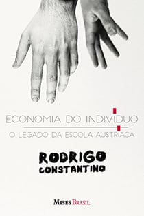 Economia do individuo - O legado da escola austríaca