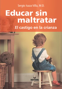 Educar sin maltratar - El castigo en la crianza