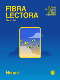 Fibra lectora - El futuro de la lectura en la era del deseo digitalizado
