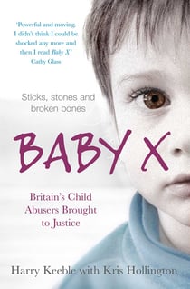 Baby X - Britain's Child Abusers Brought to Justice