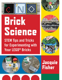 Brick Science - STEM Tips and Tricks for Experimenting with Your LEGO Bricks—30 Fun Projects for Kids!