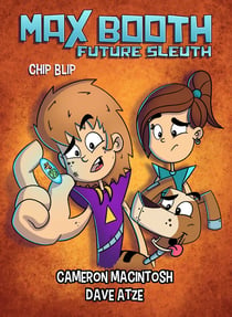 Max Booth Future Sleuth: Chip Blip - Max Booth Book 5