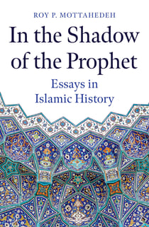 In the Shadow of the Prophet - Essays in Islamic History