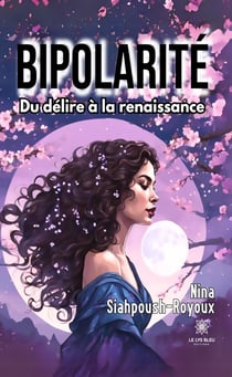 Bipolarité - Du délire à la renaissance