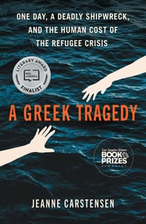 A Greek Tragedy - One Day, a Deadly Shipwreck, and the Human Cost of the Refugee Crisis