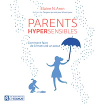 Parents hypersensibles - Comment faire de l'émotivité un atout