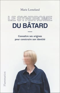 Le syndrome du batard : connaître ses origines pour construire son identité