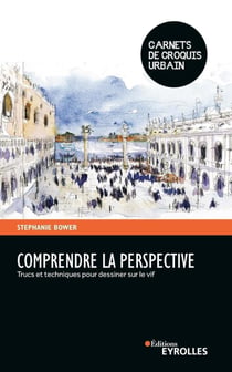 Comprendre la perspective : trucs et techniques pour dessiner sur le vif