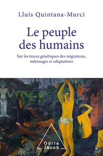 Le peuple des humains : sur les traces génétiques des migrations, métissages et adaptations