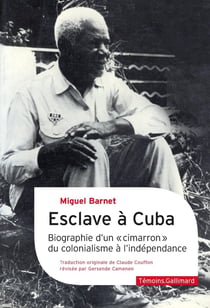 Esclave à Cuba : biographie d'un "cimarron", du colonialisme à l'indépendance