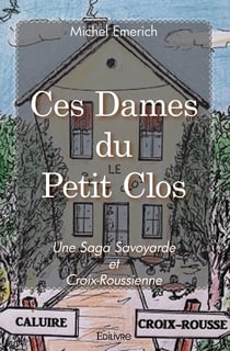 Ces Dames du Petit Clos : Une saga savoyarde et croix-roussienne
