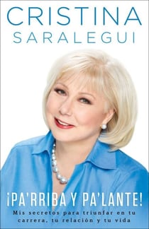 ¡Pa'rriba y pa'lante! - Mis secretos para triunfar en tu carrera, tu relación y tu vida