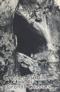 Grottes et abîmes des Grands Causses - Avec 86 leicagraphies de l'auteur