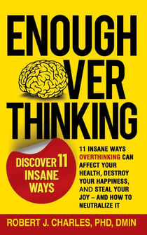 Enough Overthinking: 11 Insane Ways Overthinking Can Affect Your Health,  Destroy Your Happiness, and Steal Your Joy  – and How to Neutralize It - Overthinking