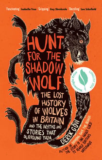 Hunt for the Shadow Wolf [US Edition] - The lost history of wolves in Britain and the myths and stories that surround them