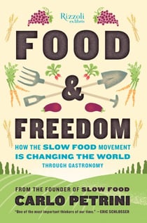 Food & Freedom - How the Slow Food Movement Is Changing the World Through Gastronomy