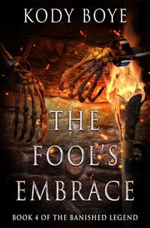 The Fool's Embrace - The Banished Legend, #4
